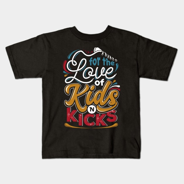 for the love of kids n kicks Kids T-Shirt by beefstew2017